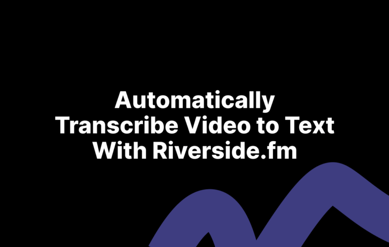 How to Transcribe Video to Text for Creators Using Riverside